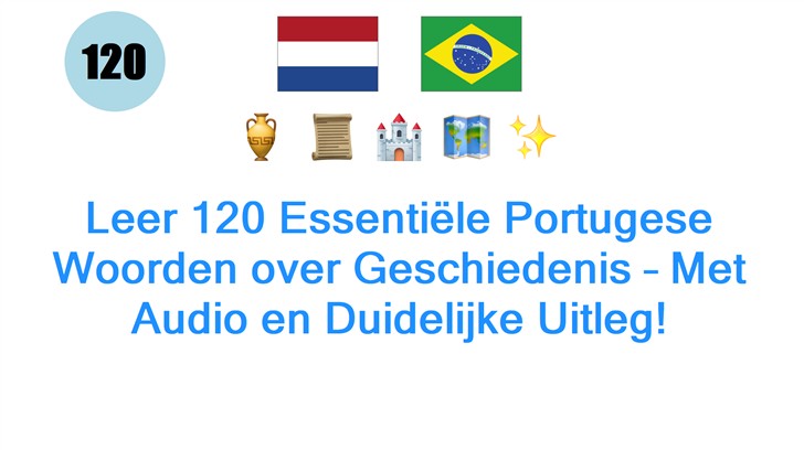 Leer 120 Essentiële Portugese Woorden over Geschiedenis – Met Audio en Duidelijke Uitleg!